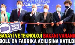 SANAYİ VE TEKNOLOJİ BAKANI VARANK, BOLU'DA FABRİKA AÇILIŞINA KATILDI