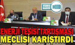 ENERJİ TESİSİ TARTIŞMASI MECLİSİ KARIŞTIRDI