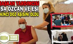BAŞKAN YARDIMCISI İSA ÖZCAN VE EŞİ İKİNCİ DOZ AŞISINI OLDU
