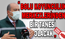 “BOLU KOYUNCULUK MERKEZLERİNDEN BİR TANESİ OLACAK”