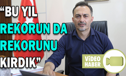 “BU YIL REKORUN DA REKORUNU KIRDIK”