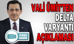 VALİ ÜMİT’TEN DELTA VARYANTI AÇIKLAMASI