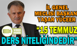“15 TEMMUZ DERS NİTELİĞİNDEDİR”