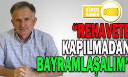 “REHAVETE KAPILMADAN BAYRAMLAŞALIM”