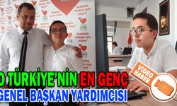 O TÜRKİYE’NİN EN GENÇ GENEL BAŞKAN YARDIMCISI