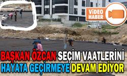 BAŞKAN ÖZCAN SEÇİM VAATLERİNİ HAYATA GEÇİRMEYE DEVAM EDİYOR