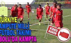 TÜRKİYE AMPUTE MİLLİ FUTBOL TAKIMI BOLU’DA KAMPTA