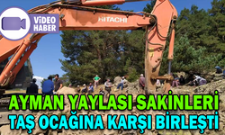 AYMAN YAYLASI SAKİNLERİ TAŞ OCAĞINA KARŞI BİRLEŞTİ