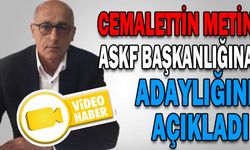 CEMALETTİN METİN, ASKF BAŞKANLIĞINA ADAYLIĞINI AÇIKLADI