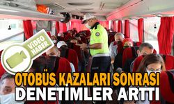 OTOBÜS KAZALARI SONRASI DENETİMLER ARTTI