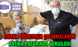EMEKLİ ÖĞRETMEN ÇALIŞMALARINI ANTİKA PAZARINDA SERGİLEDİ