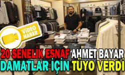 20 SENELİK ESNAF AHMET BAYAR DAMATLAR İÇİN TÜYO VERDİ
