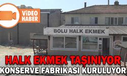 HALK EKMEK TAŞINIYOR KONSERVE FABRİKASI KURULUYOR