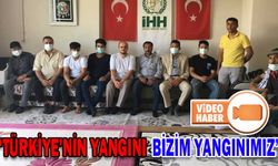 “TÜRKİYE’NİN YANGINI BİZİM YANGINIMIZ”