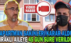 IRAKLI AİLEYE 45 GÜN SÜRE VERİLDİ