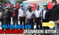 “MİLYONLARCA KİŞİ BU HÜKÜMETİN DEĞİŞMESİNİ İSTİYOR”