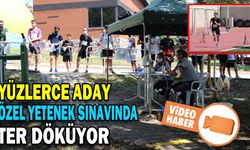 YÜZLERCE ADAY ÖZEL YETENEK SINAVINDA TER DÖKÜYOR