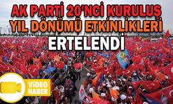 AK PARTİ 20'NCİ KURULUŞ YIL DÖNÜMÜ ETKİNLİKLERİ ERTELENDİ