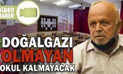 DOĞALGAZI OLMAYAN OKUL KALMAYACAK