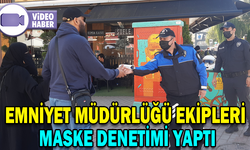 EMNİYET MÜDÜRLÜĞÜ EKİPLERİ MASKE DENETİMİ YAPTI