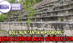 BOLU’NUN “ANTİK HİPODROMU” ŞEHRE KAZANDIRILACAĞI GÜNÜ BEKLİYOR