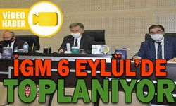 İGM 6 EYLÜL’DE TOPLANIYOR
