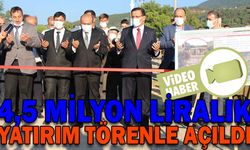 4,5 MİLYON LİRALIK YATIRIM TÖRENLE AÇILDI