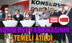 KONSERVE FABRİKASININ TEMELİ ATILDI