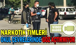 NARKOTİK TİMLERİ OKUL ÇEVRELERİNDE GÖZ AÇTIRMIYOR