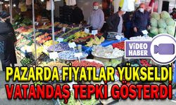 PAZARDA FİYATLAR YÜKSELDİ VATANDAŞ TEPKİ GÖSTERDİ