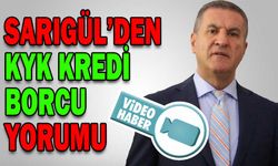 SARIGÜL’DEN KYK KREDİ BORCU YORUMU