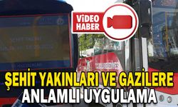 ŞEHİT YAKINLARI VE GAZİLERE ANLAMLI UYGULAMA
