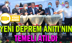YENİ DEPREM ANITI’NIN TEMELİ ATILDI