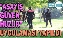"ASAYİŞ, GÜVEN VE HUZUR" UYGULAMASI YAPILDI