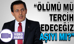 “ÖLÜMÜ MÜ TERCİH EDECEĞİZ, AŞIYI MI”?