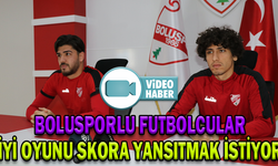 BOLUSPORLU FUTBOLCULAR İYİ OYUNU SKORA YANSITMAK İSTİYOR