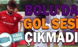 BOLU’DA GOL SESİ ÇIKMADI