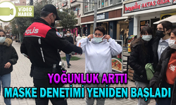 YOĞUNLUK ARTTI, MASKE DENETİMİ YENİDEN BAŞLADI