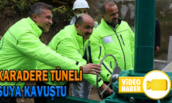 KARADERE TÜNELİ SUYA KAVUŞTU