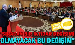 " BU DEĞİŞİM SIRADAN BİR İKTİDAR DEĞİŞİMİ OLMAYACAK "