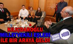 KILIÇDAROĞLU, MİLLETVEKİLİ EŞLERİ İLE BİR ARAYA GELDİ