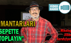 “MANTARLARI, SEPETTE TOPLAYIN”