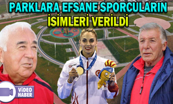 PARKLARA EFSANE SPORCULARIN İSİMLERİ VERİLDİ