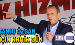 TANJU ÖZCAN İÇİN KRİTİK GÜN