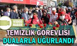 TEMİZLİK GÖREVLİSİ DUALARLA UĞURLANDI
