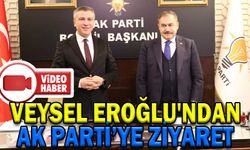 VEYSEL EROĞLU'NDAN AK PARTİ’YE ZİYARET