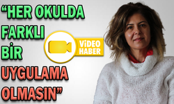 “HER OKULDA FARKLI BİR UYGULAMA OLMASIN”
