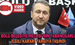 BOLU BELEDİYE MECLİSİ’NİN YABANCILARLA İLGİLİ KARARI YARGIYA TAŞINDI