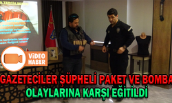 GAZETECİLER ŞÜPHELİ PAKET VE BOMBA OLAYLARINA KARŞI EĞİTİLDİ