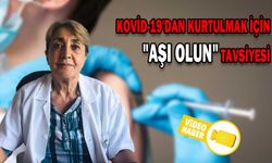 KOVİD-19'DAN KURTULMAK İÇİN "AŞI OLUN" TAVSİYESİ